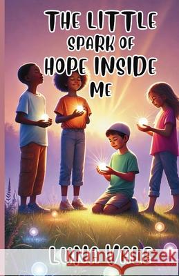 The Little Spark of Hope Inside Me Luna Vale 9781300238027 Good Child Bookstore - książka