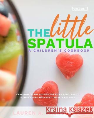 The Little Spatula: A Children's Cookbook! Jackson, Lauren a. 9780464153153 Blurb - książka