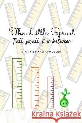 The Little Sprout - tall, small, & in between - Kawai Mullen 9798883157867 Independently Published - książka