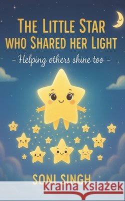The Little Star Who Shared Her Light: Helping others shine too Singh, Soni 9798242953505 Independently Published - książka