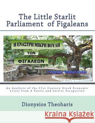 The Little Starlit Parlament of Figaleia: The Greek Political and Economic Crisis of the 21st Century from a Satiric and Poetic Perspective Dionysios E. Theoharis 9781519229823 Createspace - książka