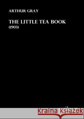 The Little Tea Book : (1903) Gray, Arthur 9783845712024 UNIKUM - książka