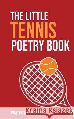 The Little Tennis Poetry Book Walter the Educator   9781088205983 IngramSpark - książka