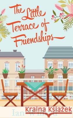 The Little Terrace of Friendships Ian Wilfred 9781544801308 Createspace Independent Publishing Platform - książka