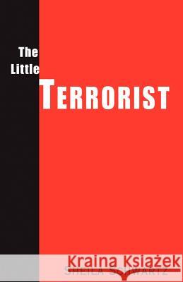 The Little Terrorist Sheila Schwartz 9780738823140 Xlibris Corporation - książka