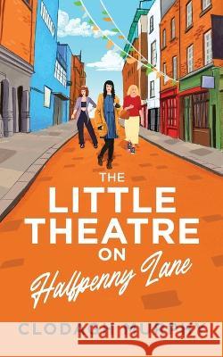 The Little Theatre on Halfpenny Lane Clodagh Murphy   9781915369055 Balally Books - książka