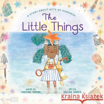 The Little Things: A Story about Acts of Kindness Trimmer, Christian 9781419742262 Abrams Books for Young Readers - książka