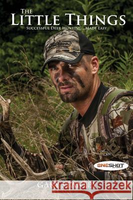 The Little Things: Successful Deer Hunting Made Easy Gary Stanley 9781489567192 Createspace Independent Publishing Platform - książka