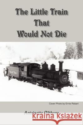 The Little Train That Would Not Die Antoinette Gibbons 9781420873108 Authorhouse - książka