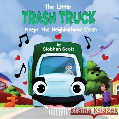 The Little Trash Truck Keeps the Neighborhood Clean Siobhan Scott Fx and Color Studio 9781612254623 Mirror Publishing - książka