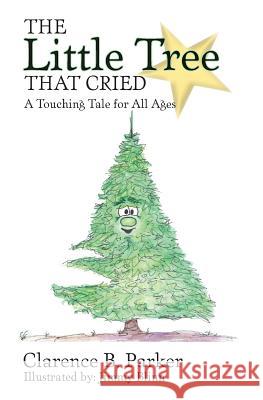 The Little Tree That Cried Clarence B. Parker 9781452808604 Createspace - książka