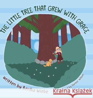 The Little Tree That Grew with Grace Bertha Wiebe Hunter Wilson 9781525586408 FriesenPress - książka