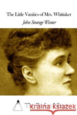 The Little Vanities of Mrs. Whittaker John Strange Winter The Perfect Library 9781508462309 Createspace - książka