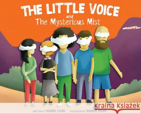 The Little Voice & The Mysterious Mist: Helping Kids Face Big Feelings and Worries through Mindfulness with Kindness Reuben Lowe 9780648522522 Mindful Creation - książka