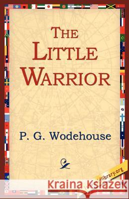 The Little Warrior P. G. Wodehouse 9781595403483 1st World Library - książka