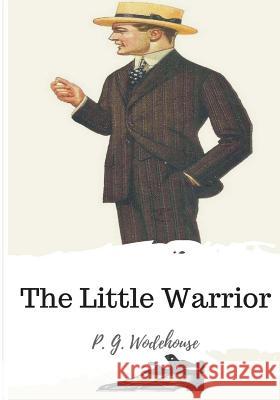 The Little Warrior P. G. Wodehouse 9781986504874 Createspace Independent Publishing Platform - książka