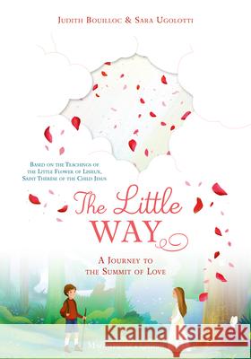 The Little Way: A Journey to the Summit of Love Judith Bouilloc Sara Ugolotti 9781621645696 Magnificat-Ignatius - książka