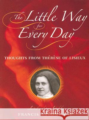 The Little Way for Every Day: Thoughts from Thérèse of Lisieux St. Thérèse of Lisieux, Francis Broome 9780809143740 Paulist Press International,U.S. - książka