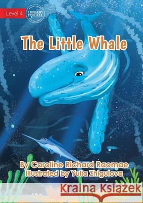 The Little Whale Caroline Richar Yulia Zhigulova 9781922647528 Library for All - książka
