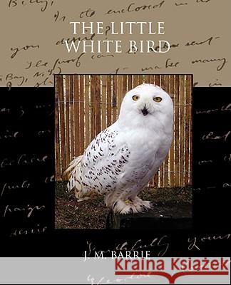 The Little White Bird J. M. Barrie 9781605976778 STANDARD PUBLICATIONS, INC - książka