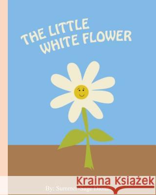 The Little White Flower Summer-Sage Dionne 9781508806028 Createspace - książka
