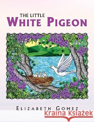 The Little White Pigeon Elizabeth Gomez 9781441589453 Xlibris Corporation - książka