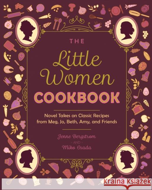 The Little Women Cookbook: Novel Takes on Classic Recipes from Meg, Jo, Beth, Amy and Friends  9781646045402 Ulysses Press - książka
