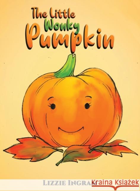 The Little Wonky Pumpkin Lizzie Ingram 9781398417052 Austin Macauley Publishers - książka