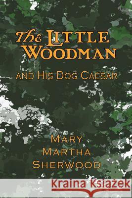The Little Woodman and His Dog Caesar Mary Martha Sherwood Joseph Knight 9781935626282 Curiosmith - książka
