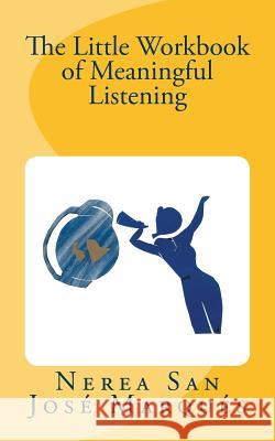 The Little Workbook of Meaningful Listening Nerea San Jose Marques 9781503217577 Createspace - książka