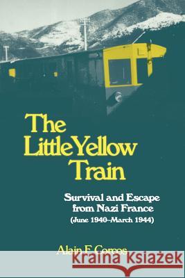 The Little Yellow Train: Survival and Escape from Nazi France (June 1940-March 1944) Corcos, Alain F. 9781587362835 Hats Off Books - książka