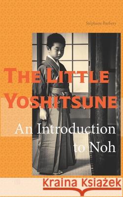 The little Yoshitsune: An introduction to noh Jun Tsutsumi Stephane Barbery 9781689923156 Independently Published - książka