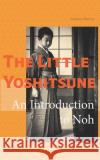 The little Yoshitsune: An introduction to noh Jun Tsutsumi Stephane Barbery 9781689923156 Independently Published