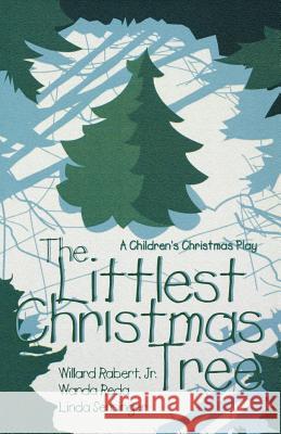 The Littlest Christmas Tree: A Children's Christmas Play Willard Rabert William Rabert Wanda Reda 9780788015151 C S S Publishing Company - książka