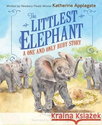The Littlest Elephant: A One and Only Ruby Story Katherine Applegate 9780063357785 Storytide - książka