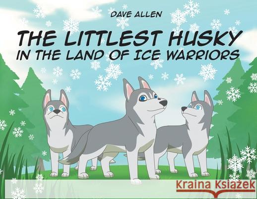 The Littlest Husky in the Land of Ice Warriors Dave Allen 9781662400988 Page Publishing, Inc. - książka