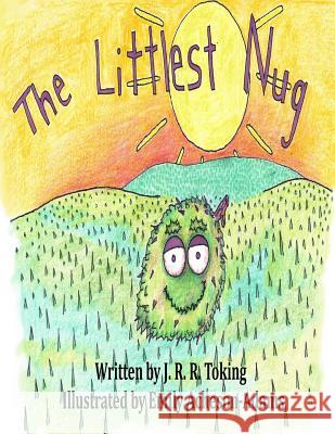 The Littlest Nug J. R. R. Toking Emily Acheson-Adams 9781533306678 Createspace Independent Publishing Platform - książka