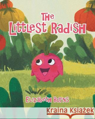 The Littlest Radish Elizabeth Burns 9780228879428 Tellwell Talent - książka