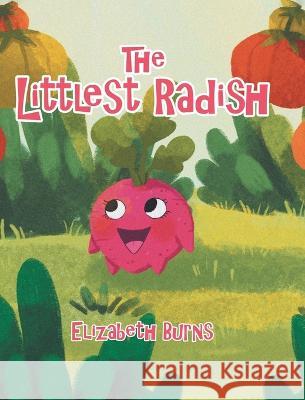 The Littlest Radish Elizabeth Burns 9780228879435 Tellwell Talent - książka