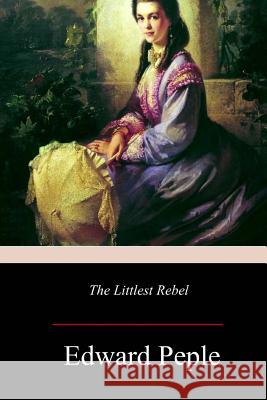 The Littlest Rebel Edward Peple 9781981160242 Createspace Independent Publishing Platform - książka