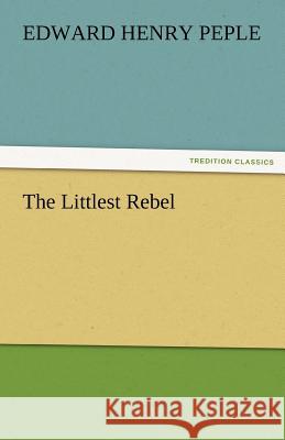 The Littlest Rebel Edward Henry Peple   9783842478374 tredition GmbH - książka