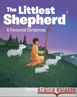 The Littlest Shepherd: A Personal Christmas Nathan Strong 9781642998344 Christian Faith Publishing, Inc - książka