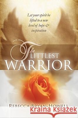 The Littlest Warrior Rebecca Bryan-Howell Calvin Bryant 9781448623686 Createspace - książka