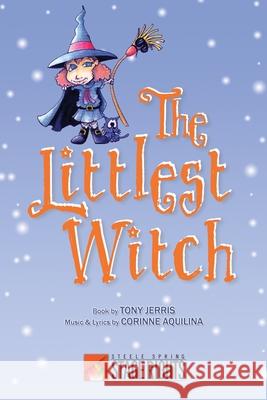 The Littlest Witch Tony Jerris Corinne Aquilina 9780692245484 Steele Spring Stage Rights - książka