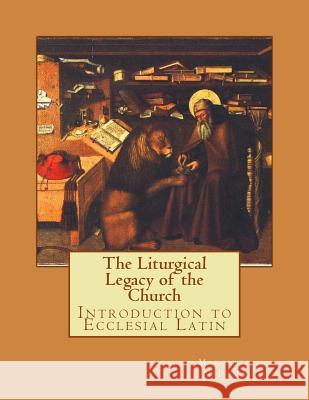 The Liturgical Legacy of the Church: Introduction to Ecclesial Latin Margaret A. Jones 9781515217442 Createspace Independent Publishing Platform - książka