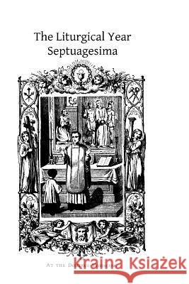 The Liturgical Year: Septuagesima Dom Prosper Gueranger Brother Hermenegil 9781494257262 Createspace - książka