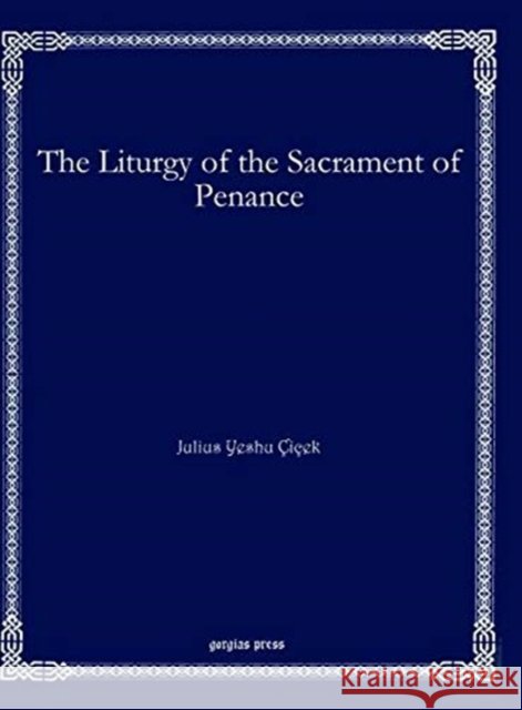 The Liturgy of the Sacrament of Penance Julius Yeshu Çiçek 9781611432039 Gorgias Press - książka
