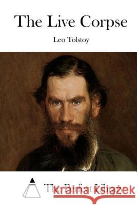 The Live Corpse Leo Nikolayevich Tolstoy The Perfect Library 9781512148718 Createspace - książka