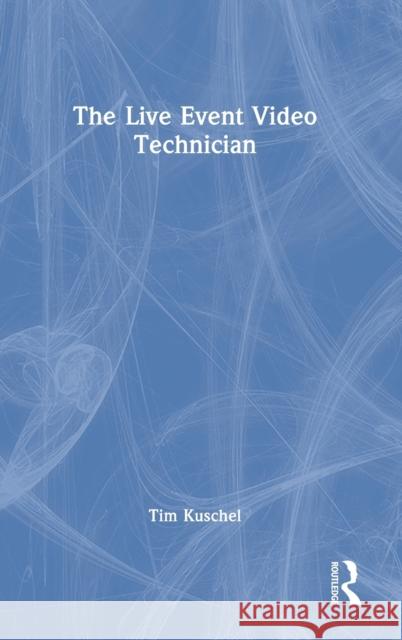 The Live Event Video Technician Tim Kuschel 9781032160979 Focal Press - książka