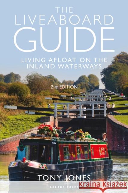 The Liveaboard Guide: Living Afloat on the Inland Waterways Tony Jones 9781472963673 Adlard Coles Nautical Press - książka